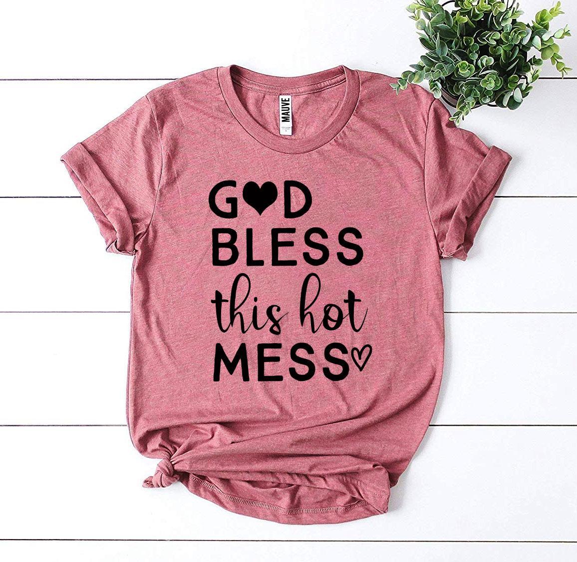 God Bless This Hot Mess T-shirt - Vero.com 