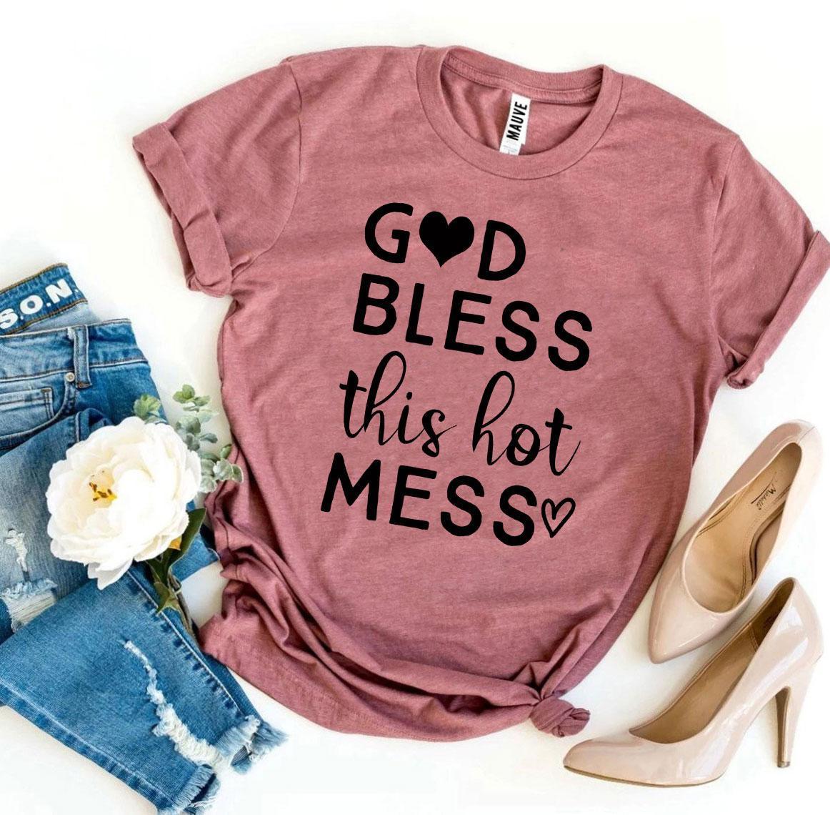 God Bless This Hot Mess T-shirt - Vero.com 