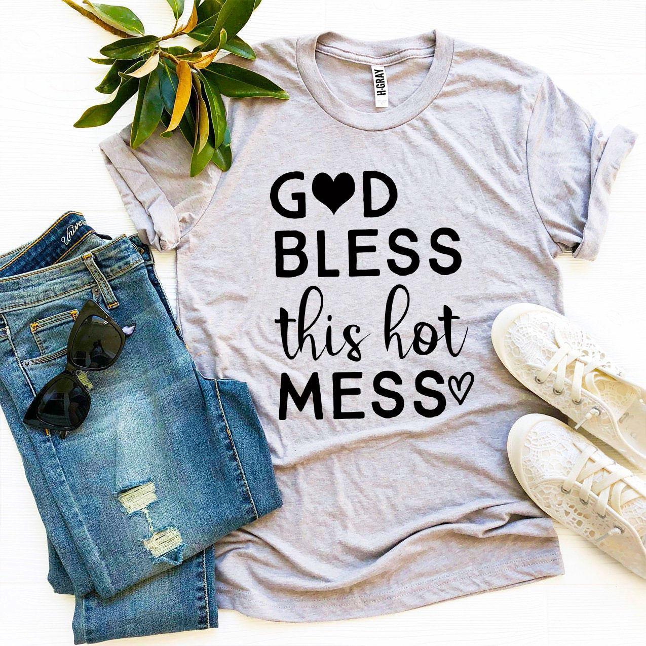 God Bless This Hot Mess T-shirt - Vero.com 