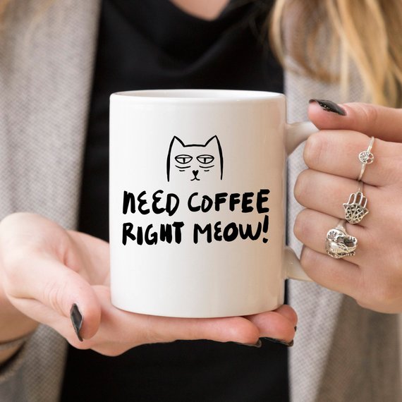11oz Coffee Mug - Need Coffee Right Meow - Funny - Vero.com 