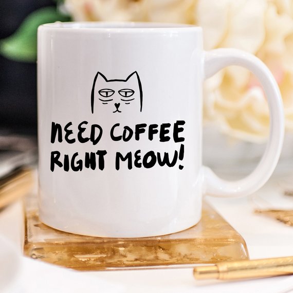 11oz Coffee Mug - Need Coffee Right Meow - Funny - Vero.com 